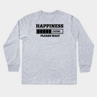 Happiness Loading Please Wait Kids Long Sleeve T-Shirt